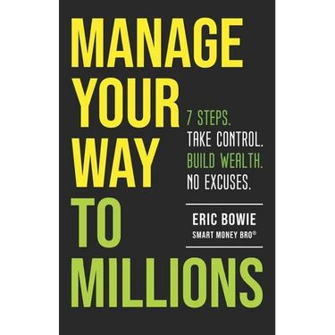 Manage Your Way to Millions: 7 Steps. Take Control. Build Wealth. No Excuses.