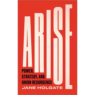 Arise: Power, Strategy and Union Resurgence