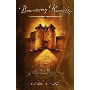 Becoming Royalty: Book One of the Enchanted Cloak Series