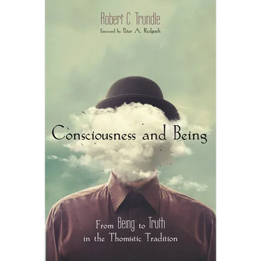 Consciousness and Being: From Being to Truth in the Thomistic Tradition