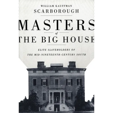 Masters of the Big House: Elite Slaveholders of the Mid-Nineteenth-Century South