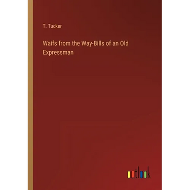 Waifs from the Way-Bills of an Old Expressman