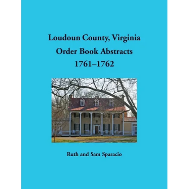 Loudoun County, Virginia Order Book Abstracts, 1761-1762