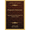 Progressive Democracy: Addresses And State Papers Of Alfred E. Smith