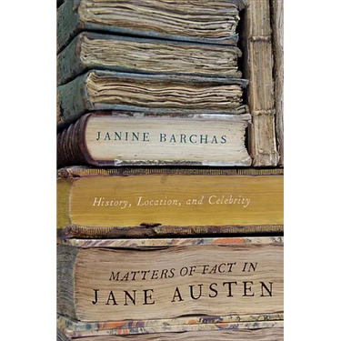 Matters of Fact in Jane Austen: History, Location, and Celebrity
