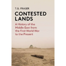 Contested Lands: A History of the Middle East from the First World War to the Present