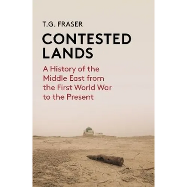 Contested Lands: A History of the Middle East from the First World War to the Present