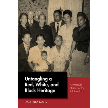 Untangling a Red, White, and Black Heritage: A Personal History of the Allotment Era