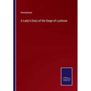 A Lady's Diary of the Siege of Lucknow