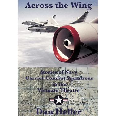Across the Wing: Stories of Navy Carrier Combat Squadrons in the Vietnam Theatre