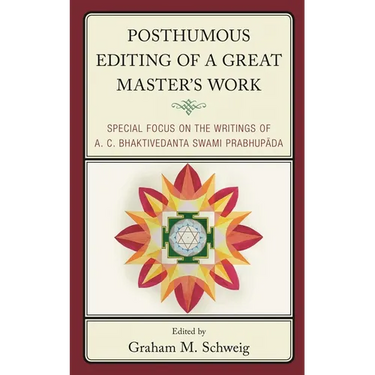 Posthumous Editing of a Great Master's Work: Special Focus on the Writings of A. C. Bhaktivedanta Swami Prabhupada