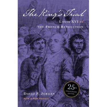 The King's Trial: The French Revolution Vs. Louis XVI