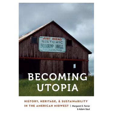 Becoming Utopia: History, Heritage, and Sustainability in the American Midwest