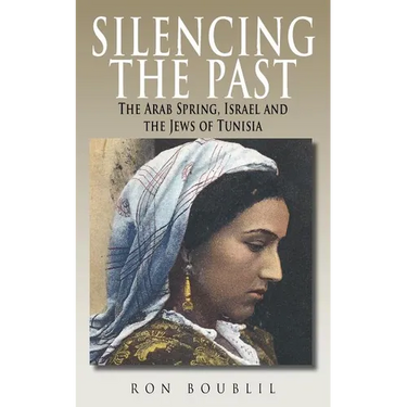 Silencing the Past: The Arab Spring, Israel and the Jews of Tunisia