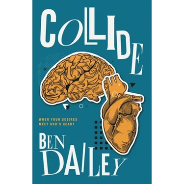 Collide: When Your Desires Meet God's Heart