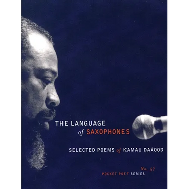 The Language of Saxophones: Selected Poems of Kamau Daaood
