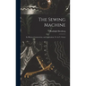 The Sewing Machine: Its History, Construction, and Application, Tr. by U. Green