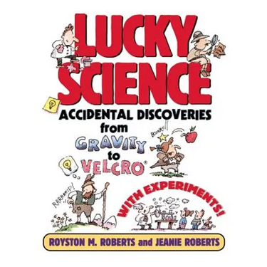 Lucky Science: Accidental Discoveries from Gravity to Velcro, with Experiments