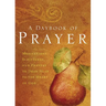 A Daybook of Prayer: Meditations, Scriptures, and Prayers to Draw Near to the Heart of God
