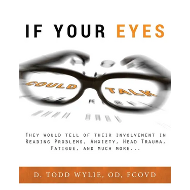 If Your Eyes Could Talk: They Would Tell of Their Involvement in Reading Problems, Anxiety, Head Trauma, Fatigue, and Much More...