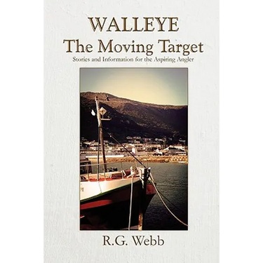 Walleye, the Moving Target: Stories and Information for the Aspiring Angler