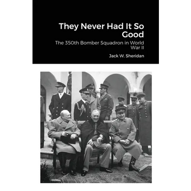 They Never Had It So Good: The 350th Bomber Squadron in World War II
