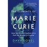 The Elements of Marie Curie: How the Glow of Radium Lit a Path for Women in Science