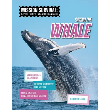 Saving the Whale: Meet Scientists on a Mission, Discover Kid Activists on a Mission, Make a Career in Conservation Your Mission