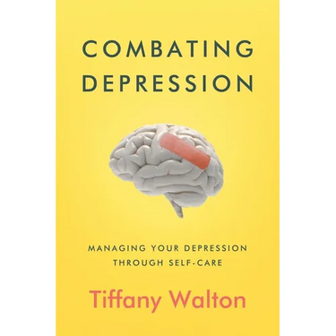 Combating Depression: Managing Your Depression Through Self-Care