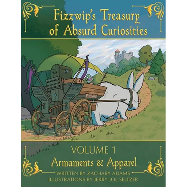 Fizzwip's Treasury of Absurd Curiosities volume 1