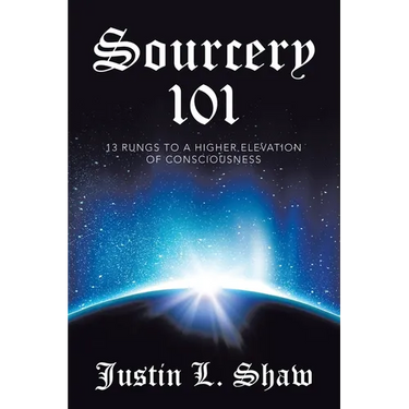 Sourcery 101: 13 Rungs to a Higher Elevation of Consciousness