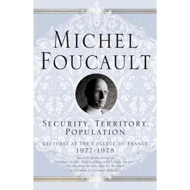 Security, Territory, Population: Lectures at the College de France, 1977 - 78