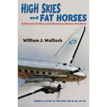 High Skies and Fat Horses: A Novel of War and Human Imperfection
