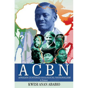 ACBN Afrikan Centered Biological Nationalism: A Primer
