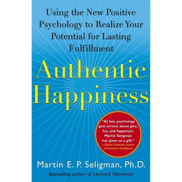 Authentic Happiness: Using the New Positive Psychology to Realize Your Potential for Lasting Fulfillment