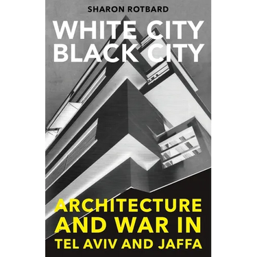 White City, Black City: Architecture and War in Tel Aviv and Jaffa