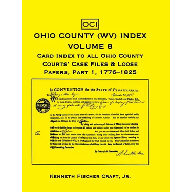 Ohio County (West Virginia) Index, Volume 8: Card Index to all Ohio County Courts' Case Files and Loose Papers, Part 1, 1776-1825