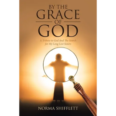 By the Grace of God: A Tribute to God and the Search for My Long Lost Sisters