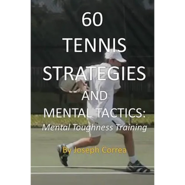 60 Tennis Strategies and Mental Tactics: Mental Toughness Training