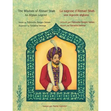 The Wisdom of Ahmad Shah -- La sagesse d'Ahmad Shah: English-French Edition