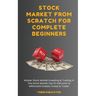 Stock Market From Scratch For Complete Beginners: Master Stock Market Investing & Trading In The Stock Market Top 1% Instructor & Millionaire Investor