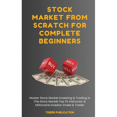 Stock Market From Scratch For Complete Beginners: Master Stock Market Investing & Trading In The Stock Market Top 1% Instructor & Millionaire Investor