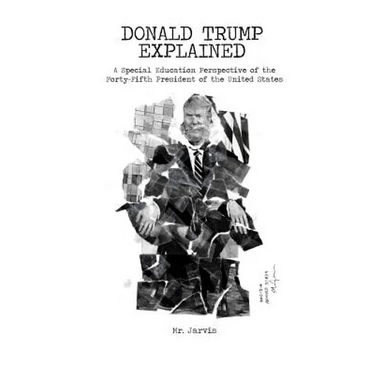 Donald Trump Explained: A Special Education Perspective of the Forty-Fifth President of the United States
