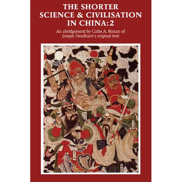 The Shorter Science and Civilisation in China: An Abridgement of Joseph Needham's Original Text