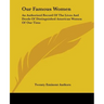 Our Famous Women: An Authorized Record Of The Lives And Deeds Of Distinguished American Women Of Our Time