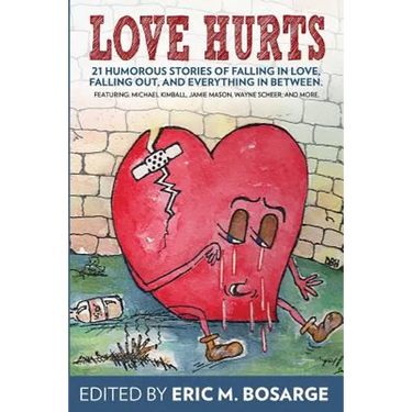 Love Hurts: 21 humorous stories about falling in love, falling out, and everything in between