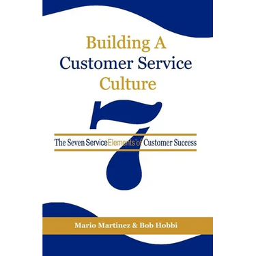 Building a Customer Service Culture: The Seven Serviceelements of Customer Success