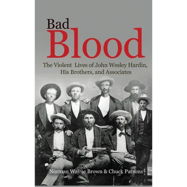 Bad Blood: The Violent Lives of John Wesley Hardin, His Brothers, and Associates