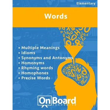 Words: Multiple Meanings, Idioms, Synonyms and Antonyms, Homonyms, Rhyming Words, Homophones, Precise Words