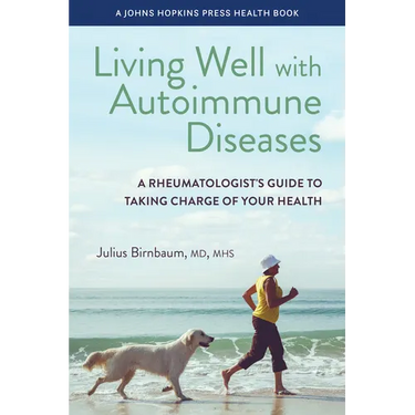 Living Well with Autoimmune Diseases: A Rheumatologist's Guide to Taking Charge of Your Health